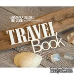 Чипборд ScrapBox - Надпись Travel Book Hi-288 - ScrapUA.com
